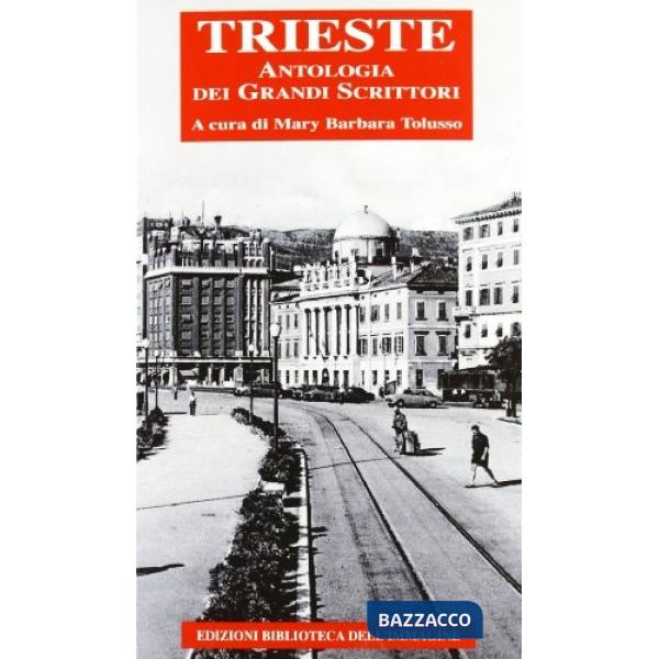 Trieste. Antologia dei grandi scrittori