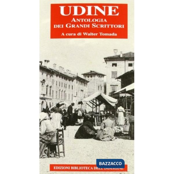Udine. Antologia dei grandi scrittori