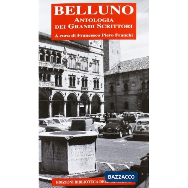 Belluno. Antologia dei grandi scrittori