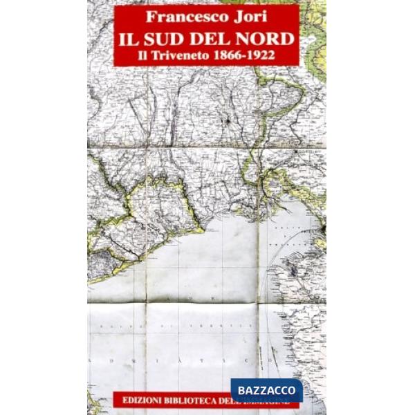 Sud del Nord. Il Triveneto 1866-1922 (Il)