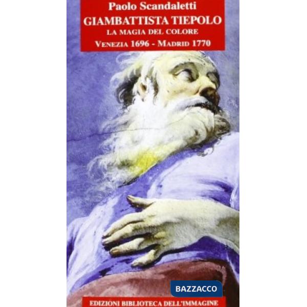 Giambattista Tiepolo. La magia del colore. Venezia 1696-Madrid 1770
