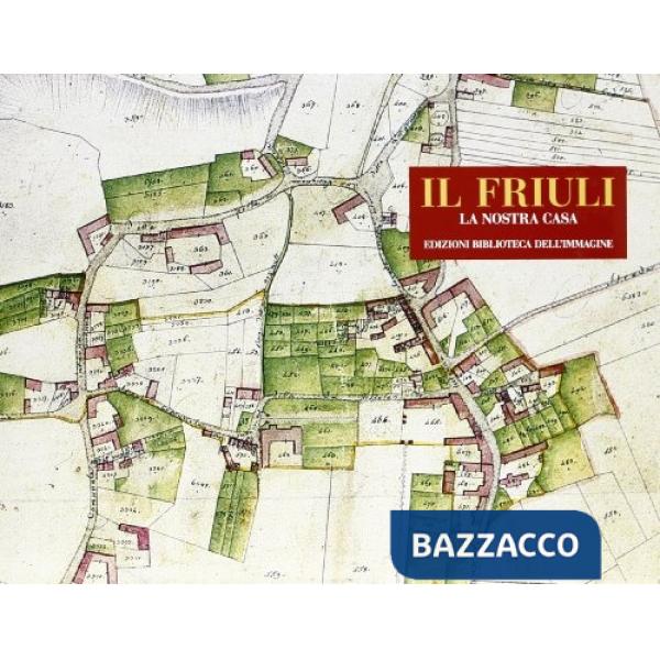 Friuli. La nostra casa. Ediz. illustrata (Il)