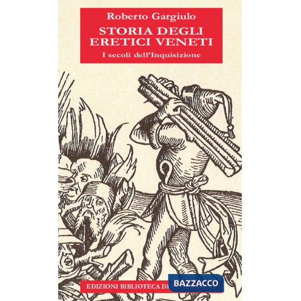 Storia degli eretici veneti. I secoli dell'inquisizione