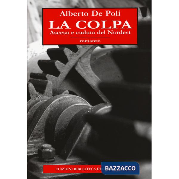 Colpa. Ascesa e caduta del Nordest (La)