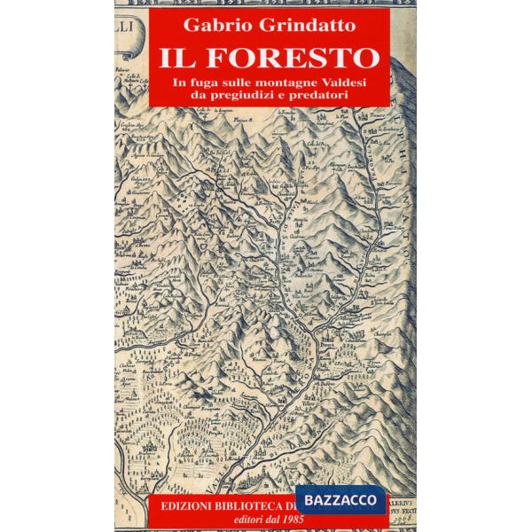 Foresto. In fuga sulle montagne Valdesi da pregiudizi e predatori (Il)