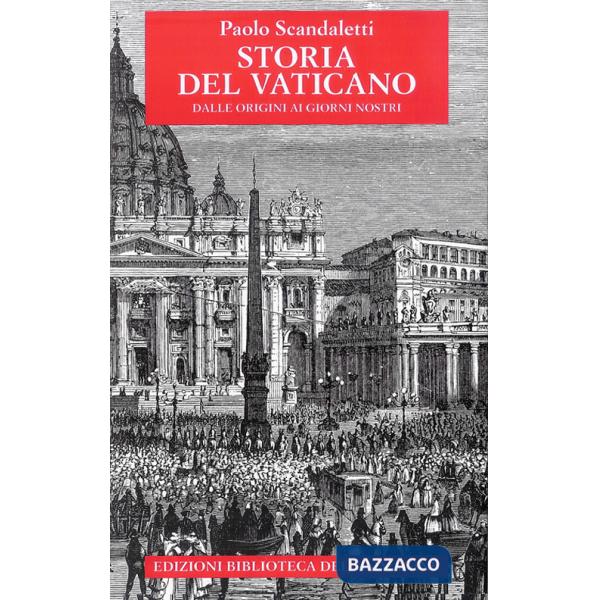 Storia del Vaticano. Dalle origini ai giorni nostri