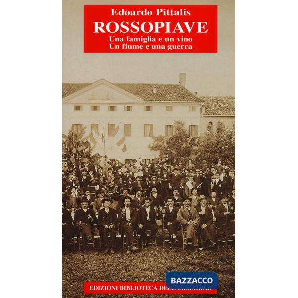 RossoPiave. Una famiglia e un vino. Un fiume e una guerra