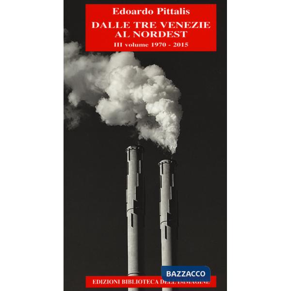Dalle Tre Venezie al Nordest. Vol. 3: 1970-2015