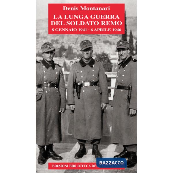 Lunga guerra del soldato Remo (8 gennaio 1941-6 aprile 1946) (La)