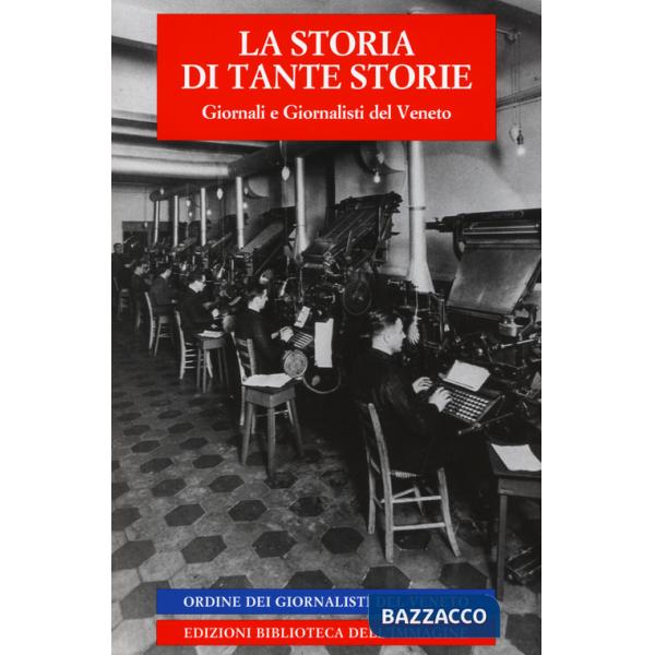 Storia di tante storie. Giornali e giornalisti del Veneto (La)