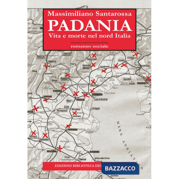Padania. Vita e morte nel nord Italia