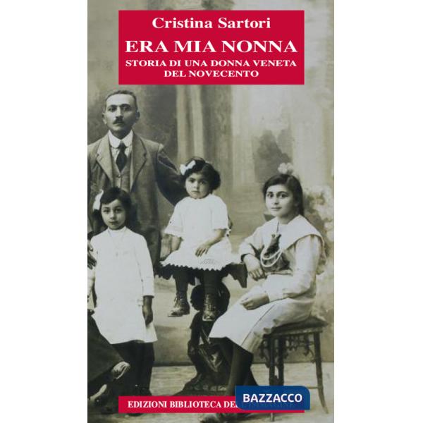 Era mia nonna. Storia di una donna veneta del Novecento