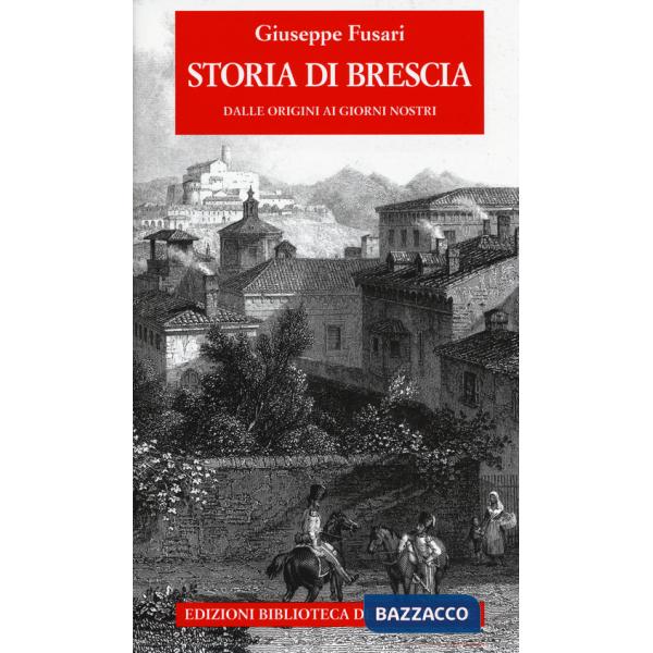 Storia di Brescia. Dalle origini ai giorni nostri