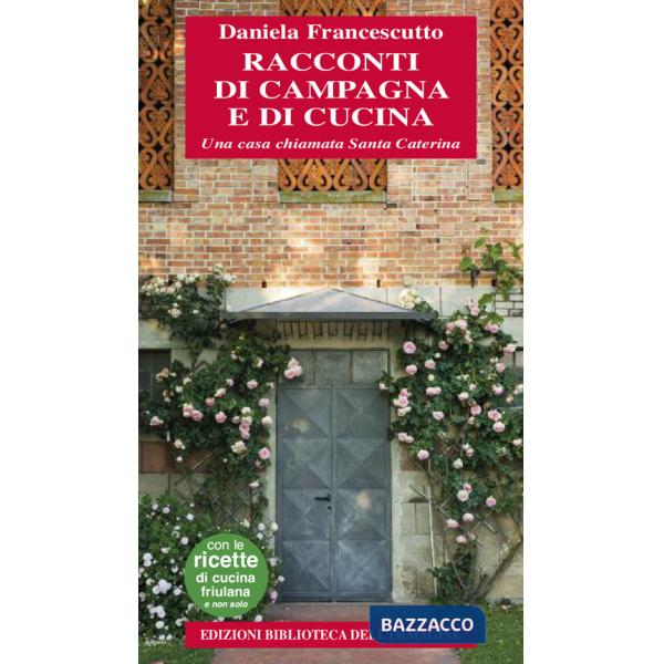 Racconti di campagna e di cucina. Una casa chiamata Santa Caterina