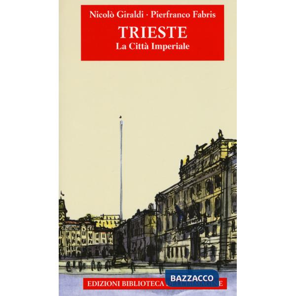 Trieste. La città imperiale