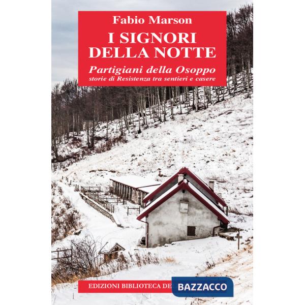 Signori della notte. Partigiani della Osoppo. Storie di Resistenza tra sentieri e casere (I)