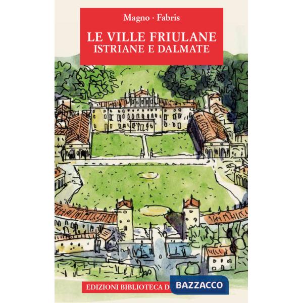 Ville friulane, istriane e dalmate. Ediz. a colori (Le)