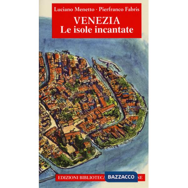 Venezia. Le isole incantate