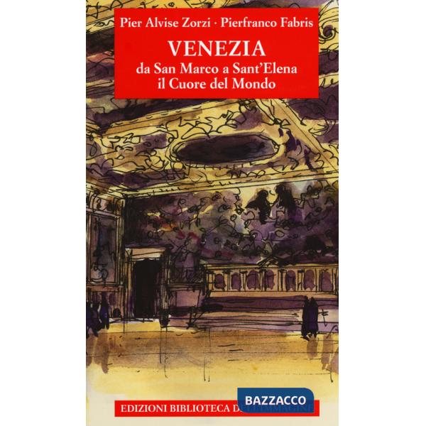 Venezia da San Marco a Sant'Elena. Il cuore del mondo. Ediz. a colori