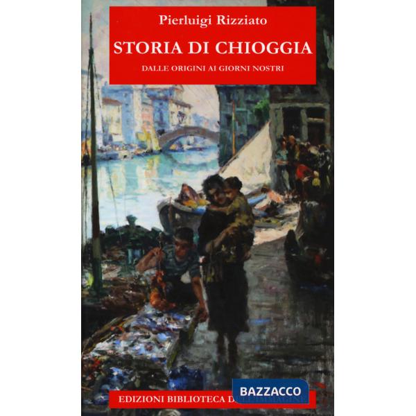 Storia di Chioggia dalle origini ai giorni nostri