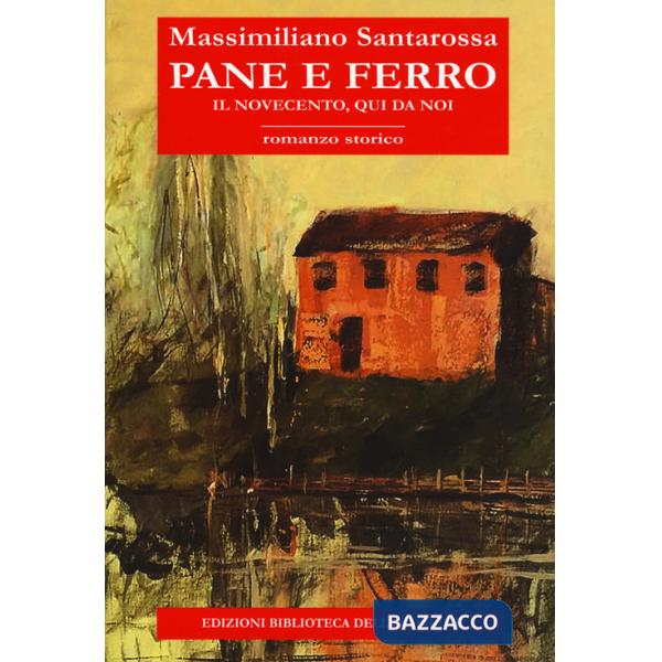 Pane e ferro. Il Novecento, qui da noi