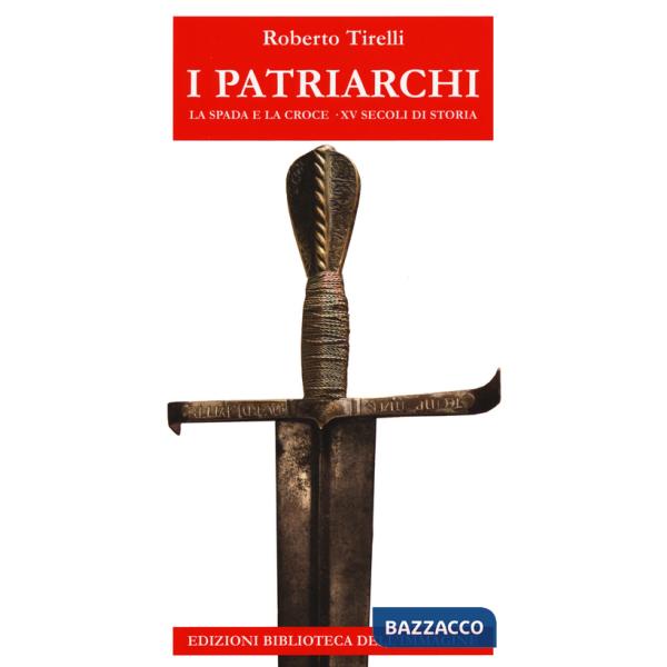 Patriarchi. La spada e la croce. 15 secoli di storia (I)