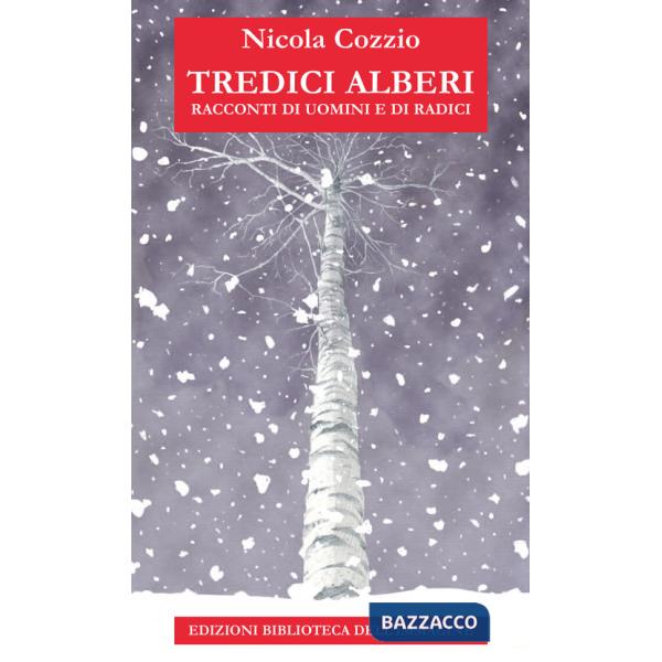 Tredici alberi. Racconti di uomini e di radici