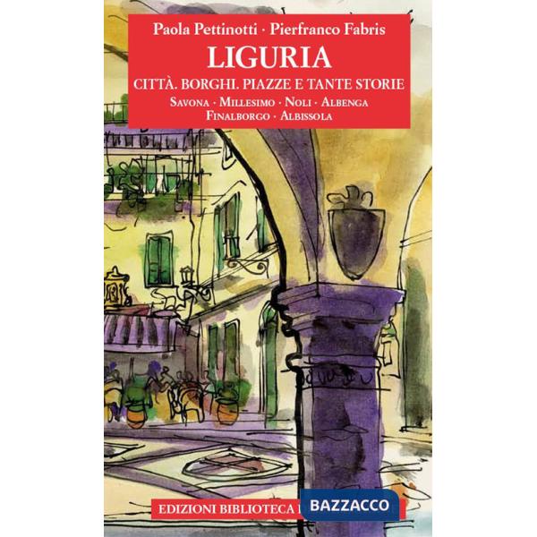 Liguria. Città, borghi, piazze e tante storie. Vol. 2