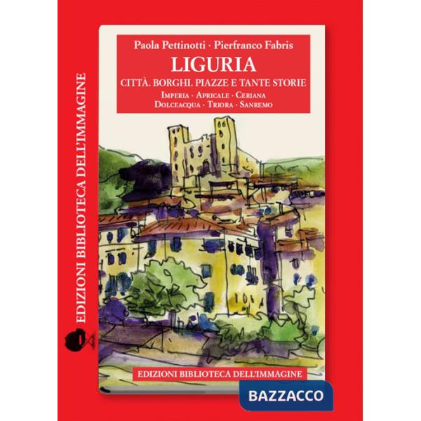 Liguria. Città, borghi, piazze e tante storie. Vol. 4