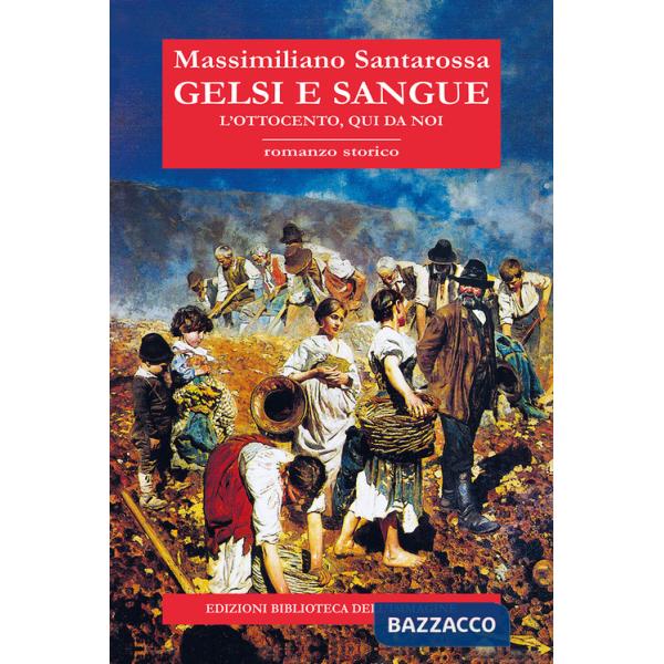 Gelsi e sangue. L'Ottocento, qui da noi