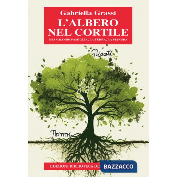 Albero nel cortile. Una grande famiglia, la terra, la pianura (L')