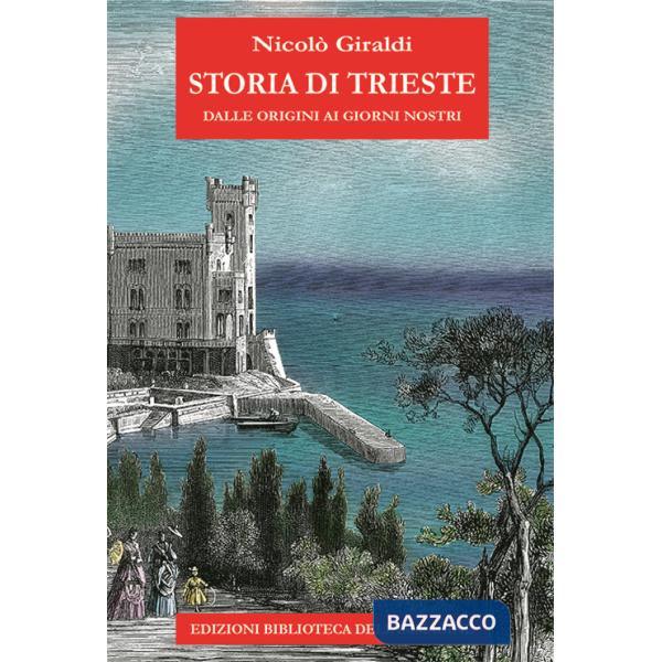 Storia di Trieste. Dalle origini ai nostri giorni