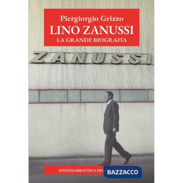 Lino Zanussi. La grande biografia