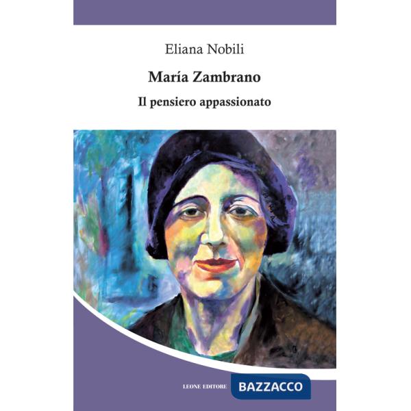 Maria Zambrano. Il pensiero appassionato