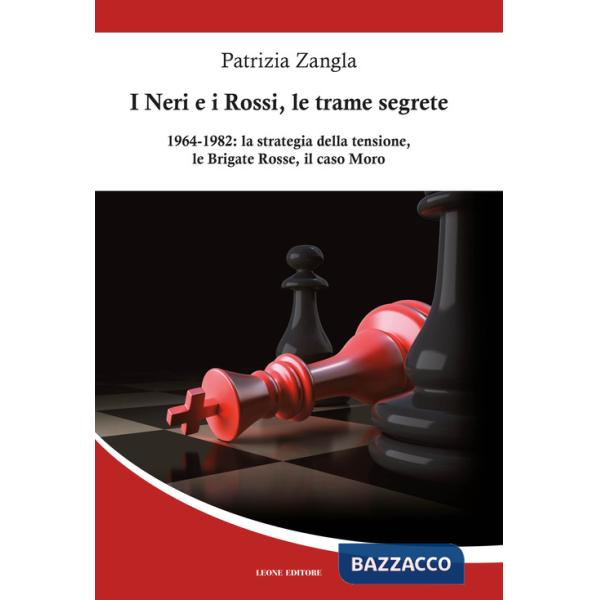 Neri e i Rossi, le trame segrete. 1964-1982: la strategia della tensione, le Brigate rosse, il caso Moro (I)