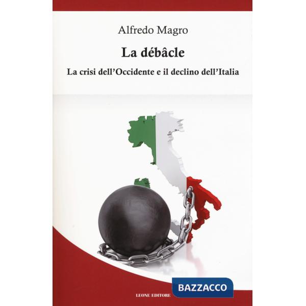 Débacle. La crisi dell'Occidente e il declino dell'Italia (La)
