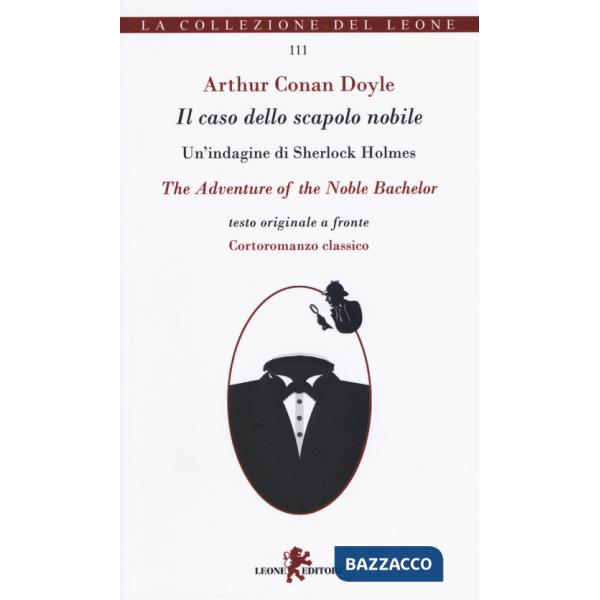 Caso dello scapolo nobile. Un'indagine di Sherlock Holmes. Testo originale a fronte (Il)
