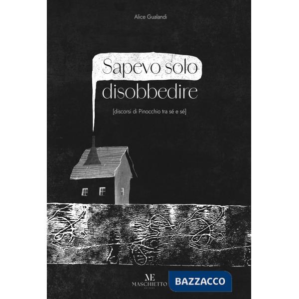 Sapevo solo disobbedire (discorsi di Pinocchio tra sé e sé). Ediz. illustrata. Con Prodotti vari