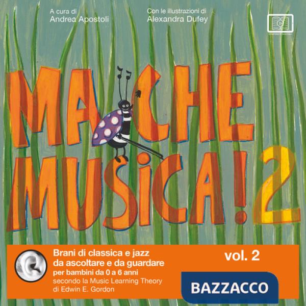 Ma che musica! Brani di classica e jazz da ascoltare e da guardare per bambini da 0 a 6 anni secondo la Music Learning Theory di