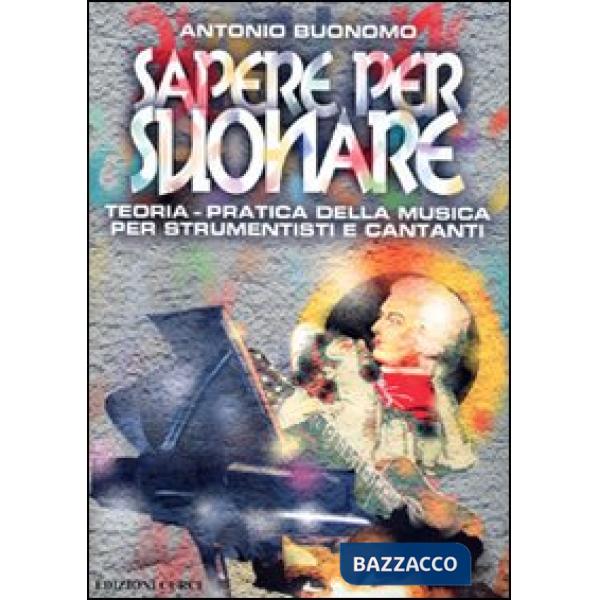 Sapere per suonare. Teoria-pratica della musica per strumentisti e cantanti
