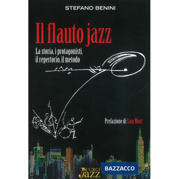 Flauto jazz. La storia, i protagonisti, il repertorio, il metodo (Il)