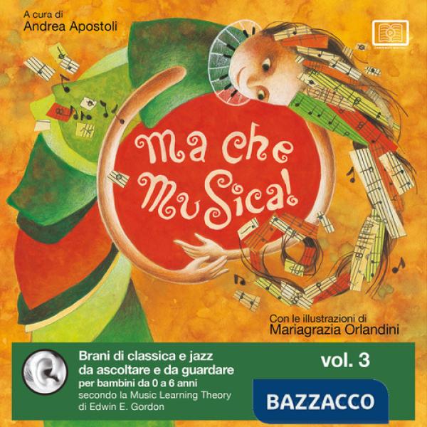 Ma che musica! Brani di classica e jazz da ascoltare e da guardare per bambini da 0 a 6 anni secondo la Music Learning Theory di