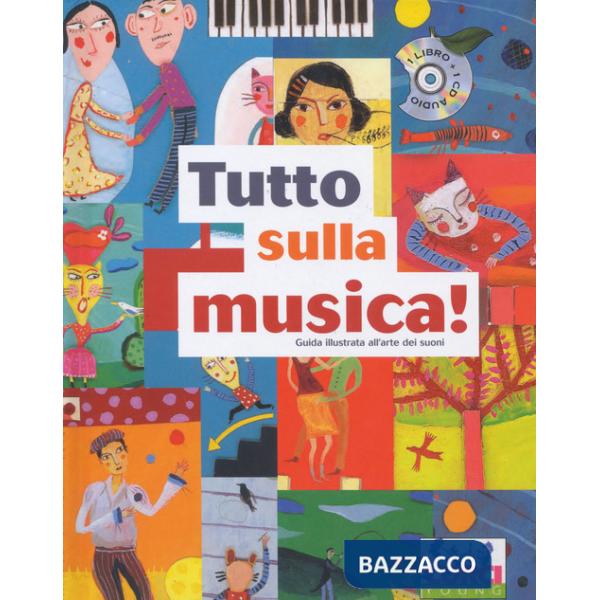 Tutto sulla musica. Guida illustrata all'arte dei suoni. Ediz. a colori. Con CD-Audio