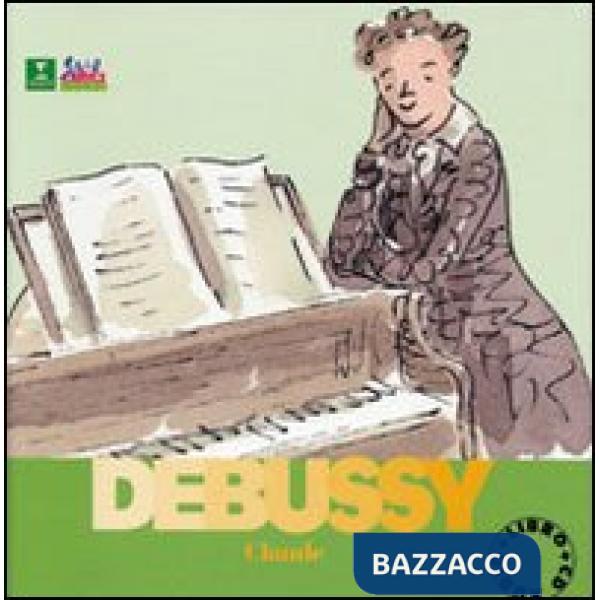 Debussy Claude. Alla scoperta dei compositori. Con CD