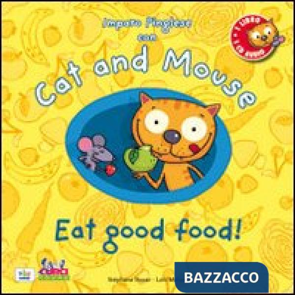 Cat and mouse. Eat good food! Con CD Audio