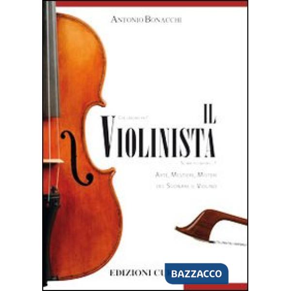 Violinista. Arte, mestieri, misteri del suonare il violino (Il)