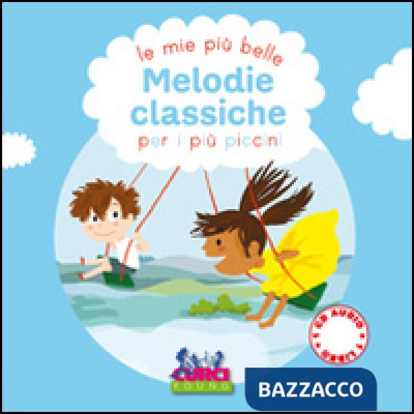 Più belle melodie classiche per i più piccini. Ediz. illustrata. Con CD-ROM (Le)