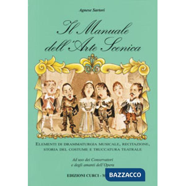 Manuale dell'arte scenica. Elementi di drammaturgia musicale, recitazione, storia del costume e truccatura teatrale (Il)