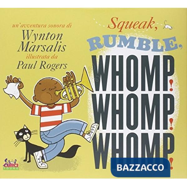 Squeak, rumble, whomp! Whomp! Whomp! Ediz. illustrata