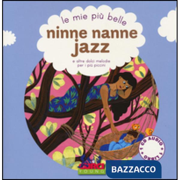 Mie più belle ninne nanne jazz e altre dolci melodie per i più piccini. Con CD Audio (Le)
